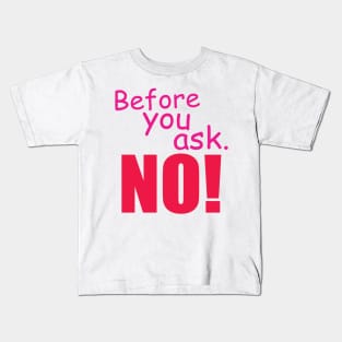 Before you ask. No! Kids T-Shirt